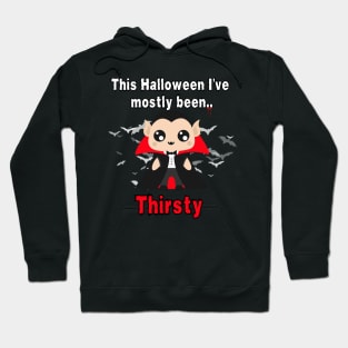 This Halloween I've Mostly Been.. "Thirsty" Hoodie